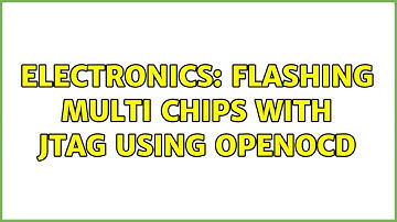 Electronics: Flashing multi chips with JTAG using openocd