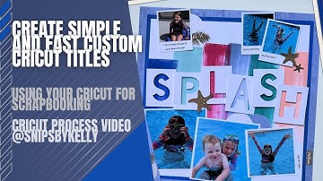 Cricut Tutorial: Creating Easy Titles for your Scrapbook Layouts in Cricut Design Space@snipsbykelly