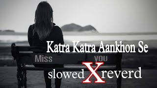 Katra Katra Aankhon Se π slowed and reverd song π€ #lofi | Mera Dard Na Jaane Koi | sad song |