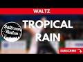 Waltz music  tropical rain