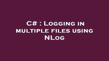 C# : Logging in multiple files using NLog