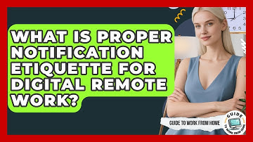 What Is Proper Notification Etiquette For Digital Remote Work? - Guide To Work From Home