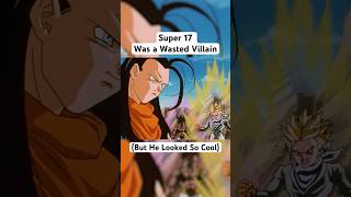 Super 17 Was a Wasted Villain…#shorts #dragonball #goku