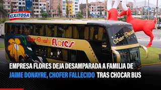 🔴🔵 Empresa Flores deja desamparada a familia de Jaime Donayre, chofer fallecido tras chocar bus