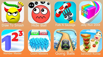Draw To Smash,Hide Ball,Fork N Sausage,Jelly Run 2048,Number Master,Count Master,Going Balls