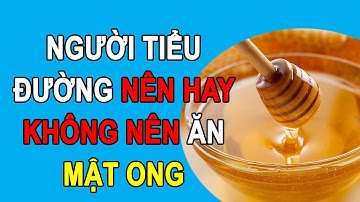 ✅ Bệnh tiểu đường có uống được mật ong không? | Sức Khoẻ Phương Đông