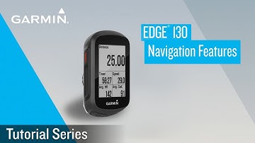 Tutorial - Edge 130: Navigation Features