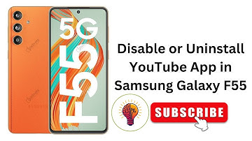 How to Disable or Uninstall YouTube App in Samsung Galaxy F55 / F55 5G