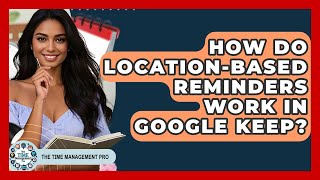 How Do Location-based Reminders Work In Google Keep? - The Time Management Pro