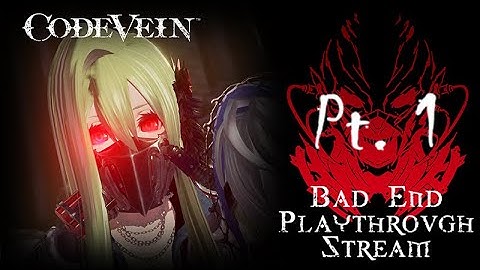 CODE VEIN (Bad End Playthrough Stream) - Part 1