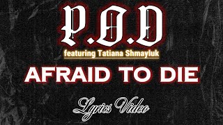 P.O.D. --Afraid to Die(feat.Tatiana Shmayluk)--  Lyrics Video