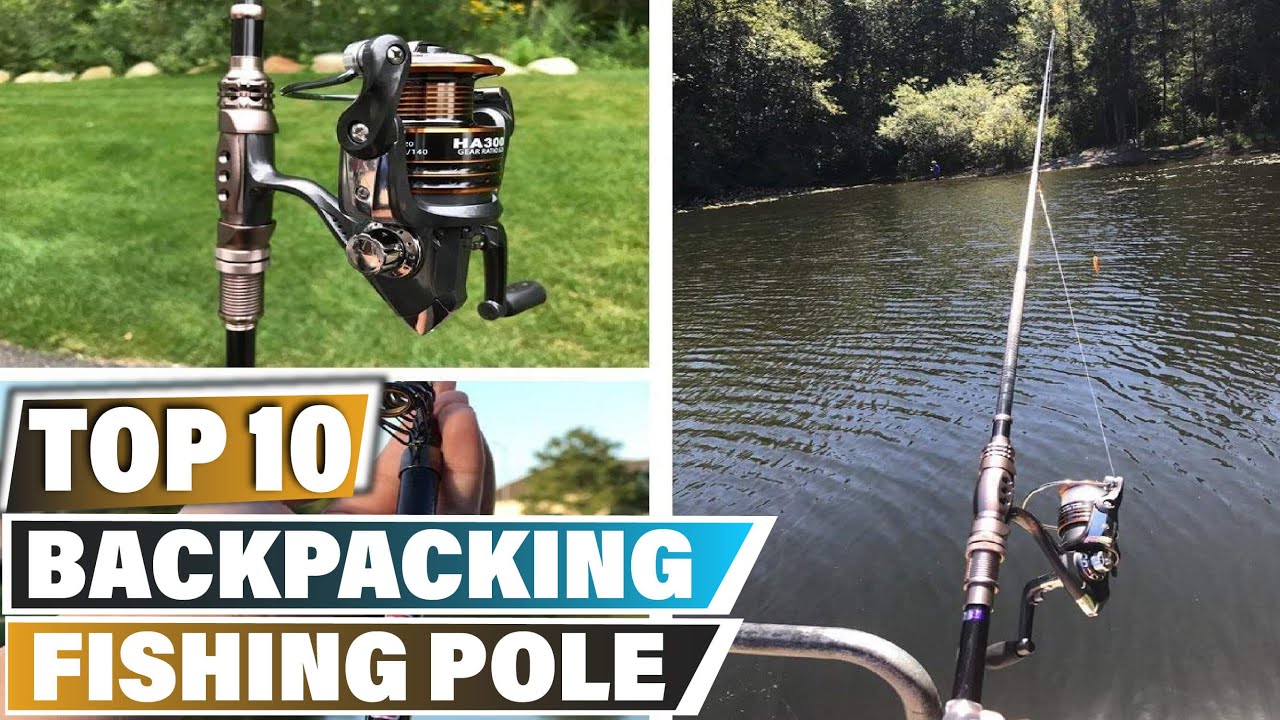 Best Backpacking Fishing Poles In 2023 - Top 10 Backpacking
