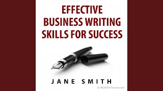 Effective Business Writing for Success: How to Convey Written Messages Clearly and Make a...