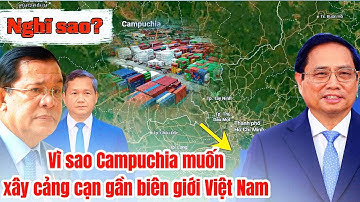 Nhớ’ cảng biển VIỆT NAM , CAMPHUCHIA quay xe xây cảng cạn mới ngay tỉnh giáp biên