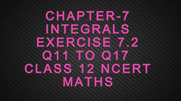 CHAPTER-7 INTEGRALS  EXERCISE 7.2 Q11 TO Q17 CLASS 12 NCERT MATHS