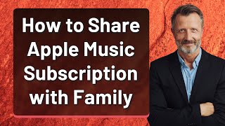 How to Share Apple Music Subscription with Family