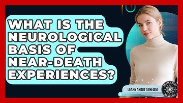 What Is The Neurological Basis Of Near-death Experiences? - Learn About Atheism