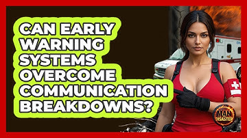 Can Early Warning Systems Overcome Communication Breakdowns? - Man vs. Disaster