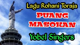 PUANG MASOKAN  || YOBEL SINGER  || LAGU ROHANI TORAJA