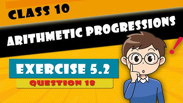 Class 10 - Arithmetic Progressions | Chapter 5 - Ex - 5.2 - Question 18 | NCERT | NCERT | CBSE