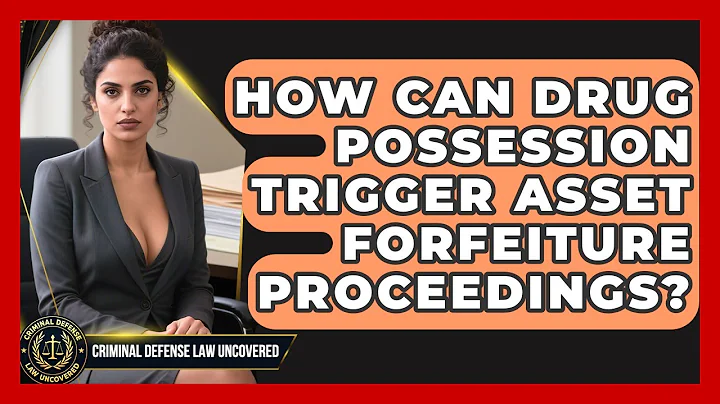 How Can Drug Possession Trigger Asset Forfeiture Proceedings? - Criminal Defense Law Uncovered