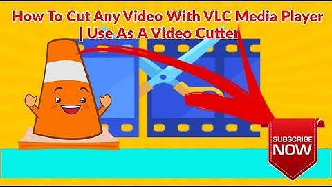 How To Cut Any Video With VLC Media Player As A Video Cutter