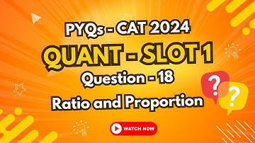 CAT 2024 Slot 1 Quant PYQ | Q18, Ratio and Proportion | Previous Year Questions | TIME 4 CAT