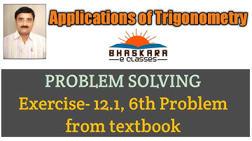 Exercise-12.1, 6th Problem l Applications of Trigonometry l Class X Maths l Bhaskara e Classes