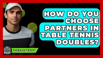 How Do You Choose Partners In Table Tennis Doubles? - The Racket Xpert