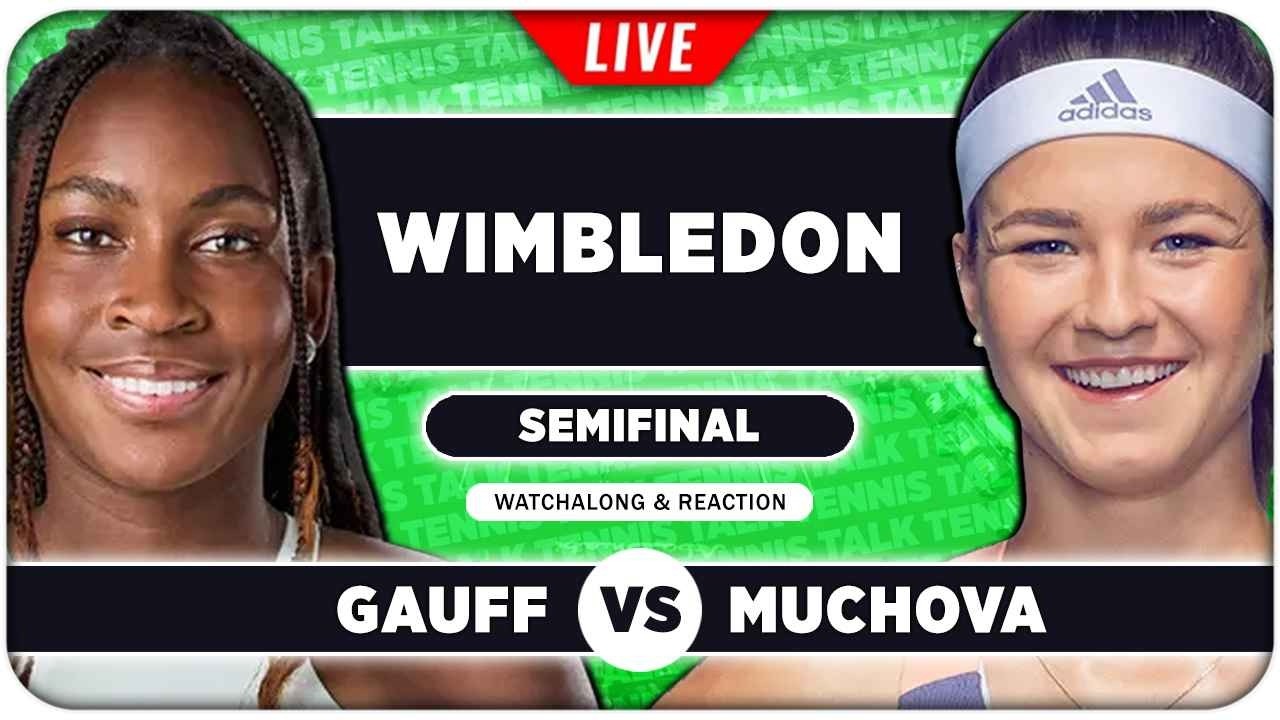 GAUFF vs MUCHOVA • Wimbledon 2026 SF • LIVE Tennis Watchalong