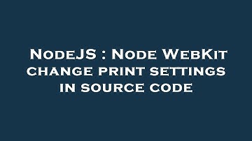 NodeJS : Node WebKit change print settings in source code