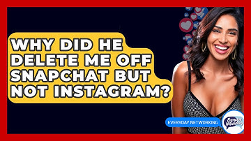 Why Did He Delete Me Off Snapchat But Not Instagram? - Everyday-Networking