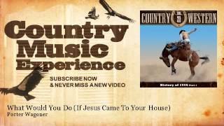 Porter Wagoner - What Would You Do - If Jesus Came To Your House - Country Music Experience