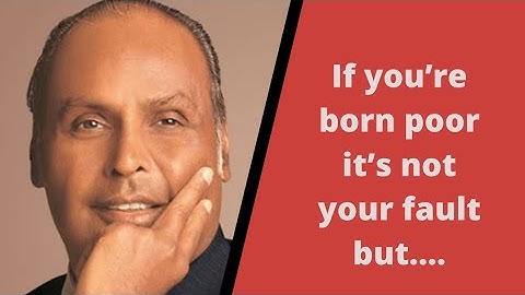 If you’re born poor it’s not your fault but.....|| Dhirubhai Ambani.|| Happiness.