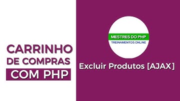 Como Criar Carrinho de Compras com PHP e AJAX Aula 07 -  Excluir Produtos [Ajax]