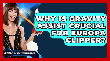 Why Is Gravity Assist Crucial For Europa Clipper? - Space Tech Insider