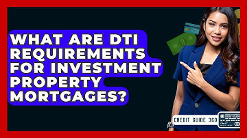 What Are DTI Requirements For Investment Property Mortgages? - CreditGuide360.com