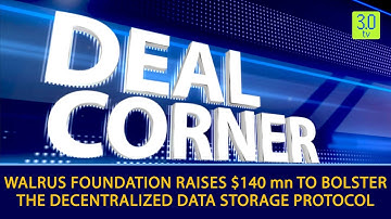 Walrus Foundation Raises $140 mn to Bolster The Decentralized Data Storage Protocol Walrus | 3.0 TV