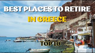 Top 10 Best Places to Retire in Greece | Cost of Living in Greece 2023 [ Moving to Greece ]