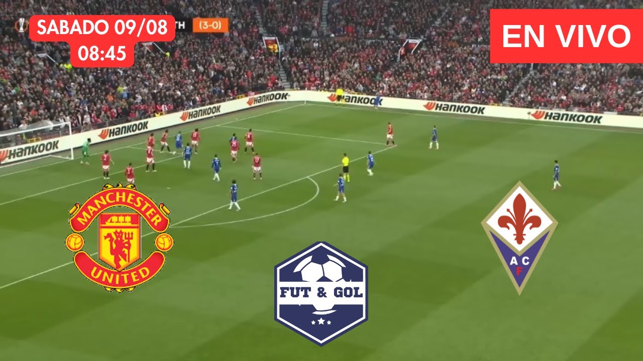 🔴 MANCHESTER UNITED - FIORENTINA EN VIVO | AMISTOSO EN FUT AND GOL ...