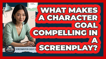 What Makes A Character Goal Compelling In A Screenplay? - Screenwriter