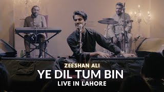 Video thumbnail of "Ye dil tum bin | Live in Lahore | Zeeshan Ali"