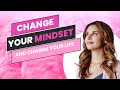 Change Your Mindset: Change Your Life Part 2