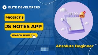 Project 8. JavaScript Notes App - For Absolute Beginner