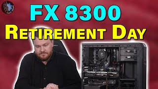 FX 8300 Retirement Day — Throw Them All Out?  or... Does FX Still Have Life In It?