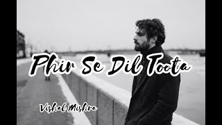 phir se dil toota | Vishal Mishra | From movie 08 : 00 AM Metro | Sad song | Music Video | Lyrics