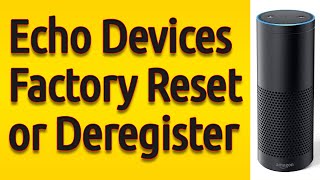 Amazon Echo: Factory Reset or Deregister