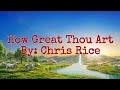 How Great Thou Art with Lyrics / By Chris Rice