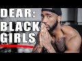 DEAR BLACK GIRLS (YES YOU!)