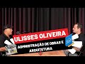 Podcast episdio 05  ulisses oliveira  administrao de obras e arquitetura